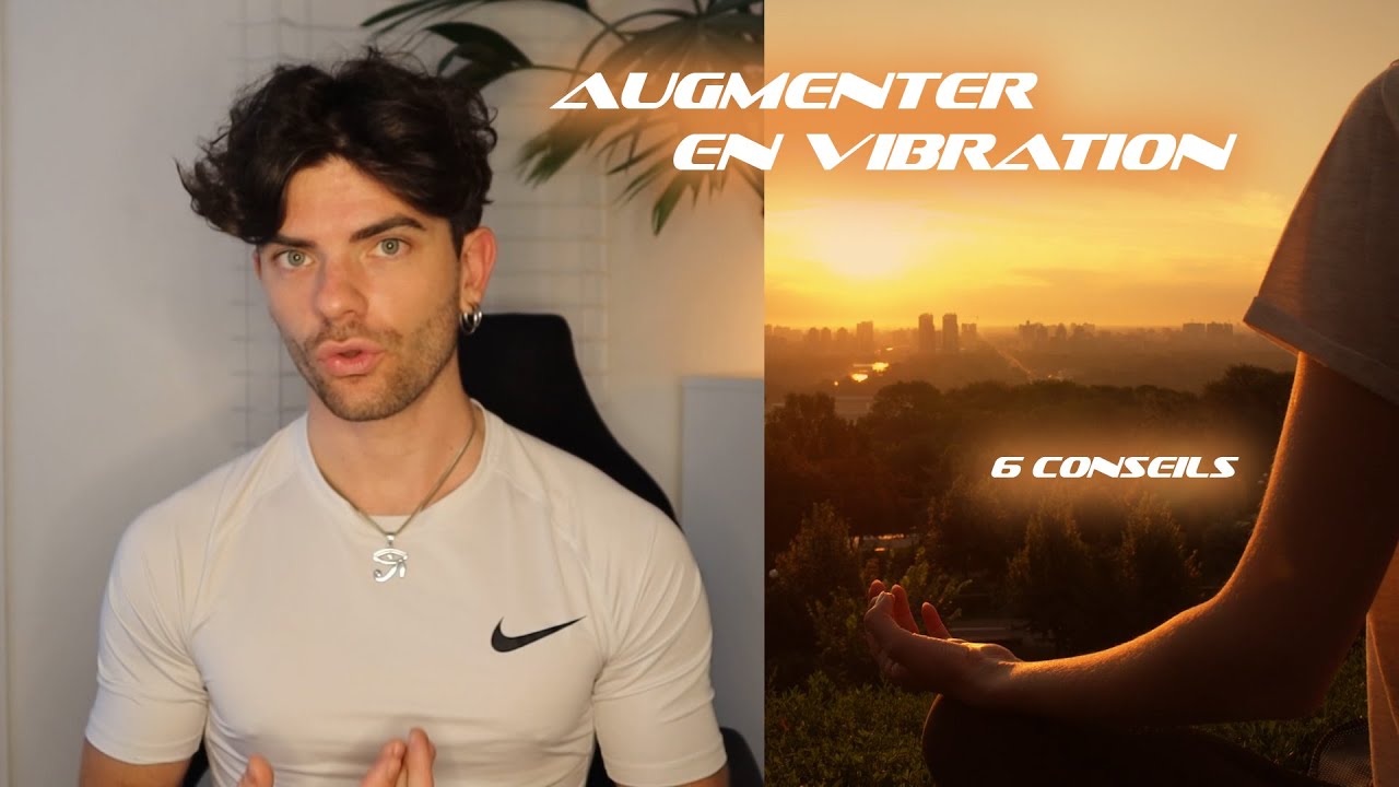 Quoi faire pour augmenter sa vibration ?