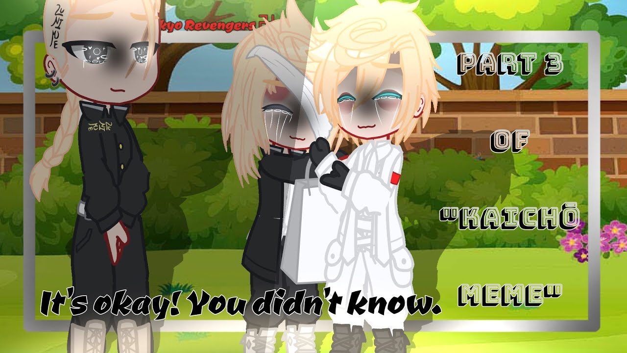 "It's okay! You didn't know." part 3 of "Kaichō Meme" || Tokyo Revengers || Gacha Club || Eng/Pl
