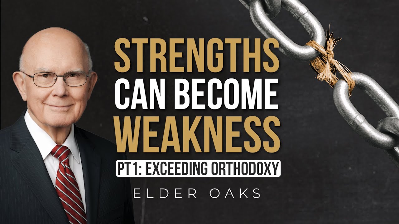Our Strengths Can Become Weaknesses // Elder Oaks (Part 1: Exceeding Orthodoxy)