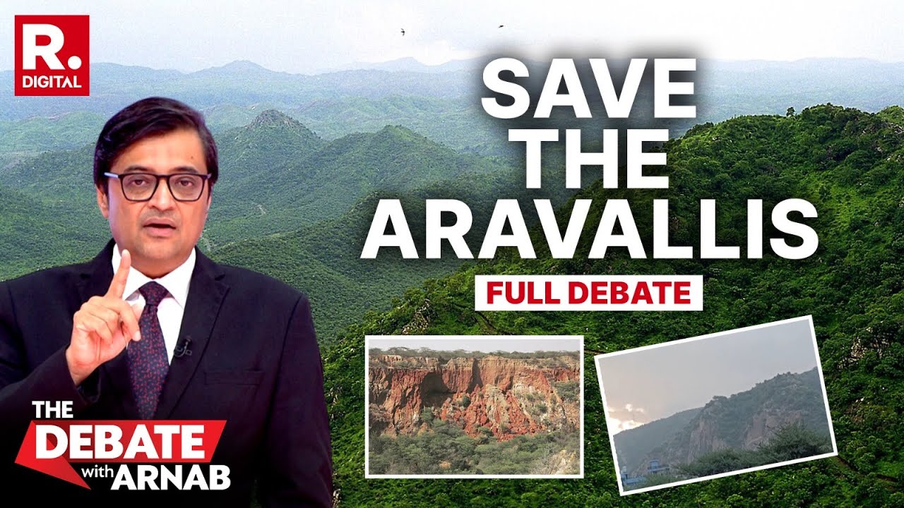 Debate With Arnab: Threat To Aravallis As SC Redefinition Leaves 91% Of Ranges Vulnerable