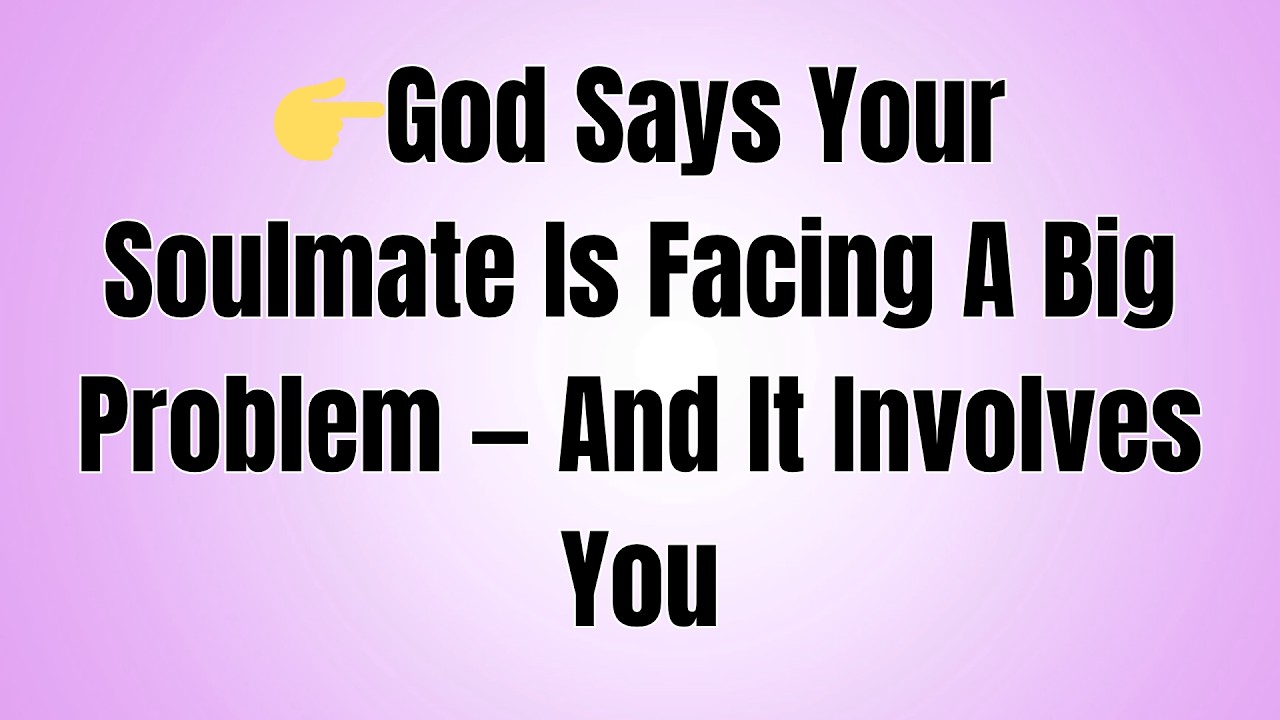 👉God Says Your Soulmate Is Facing A Big Problem &mdash; And It Involves You