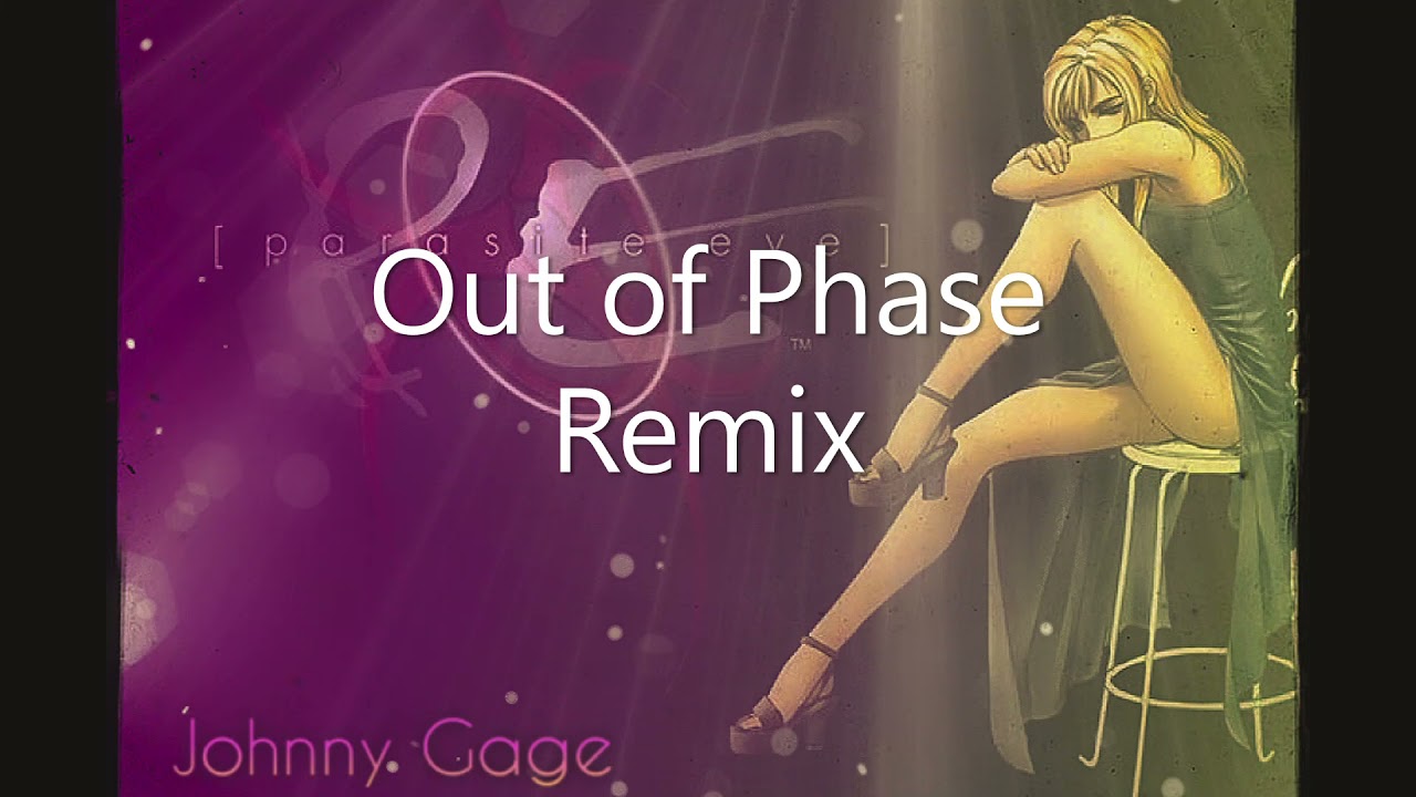 Parasite Eve - Out of Phase (REMIX BY JOHNNY GAGE)