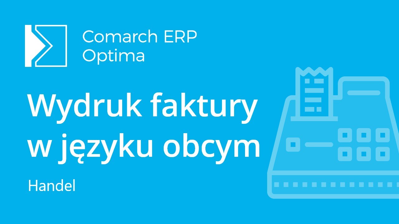 Comarch ERP Optima Handel - Wydruk faktury w języku obcym (film z lektorem)
