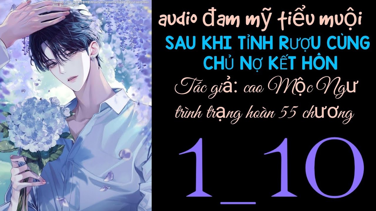 SAU KHI TỈNH RƯỢU CÙNG CHỦ NỢ KẾT HÔN chương 1_10 audio đam mỹ tiểu muội