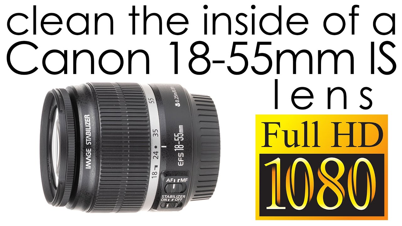 Canon EF-S 18-55mm f/3.5-5.6 IS clean the lens inside