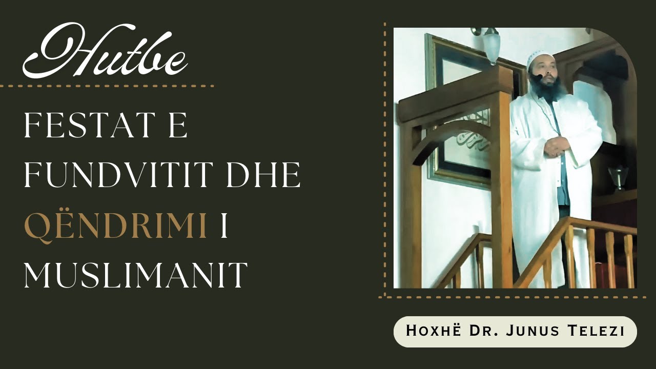 HUTBE - Festat e Fundvitit dhe Qëndrimi i Muslimait / Hoxhë Dr. Junus Telezi#jumah#imam#muslimvideo