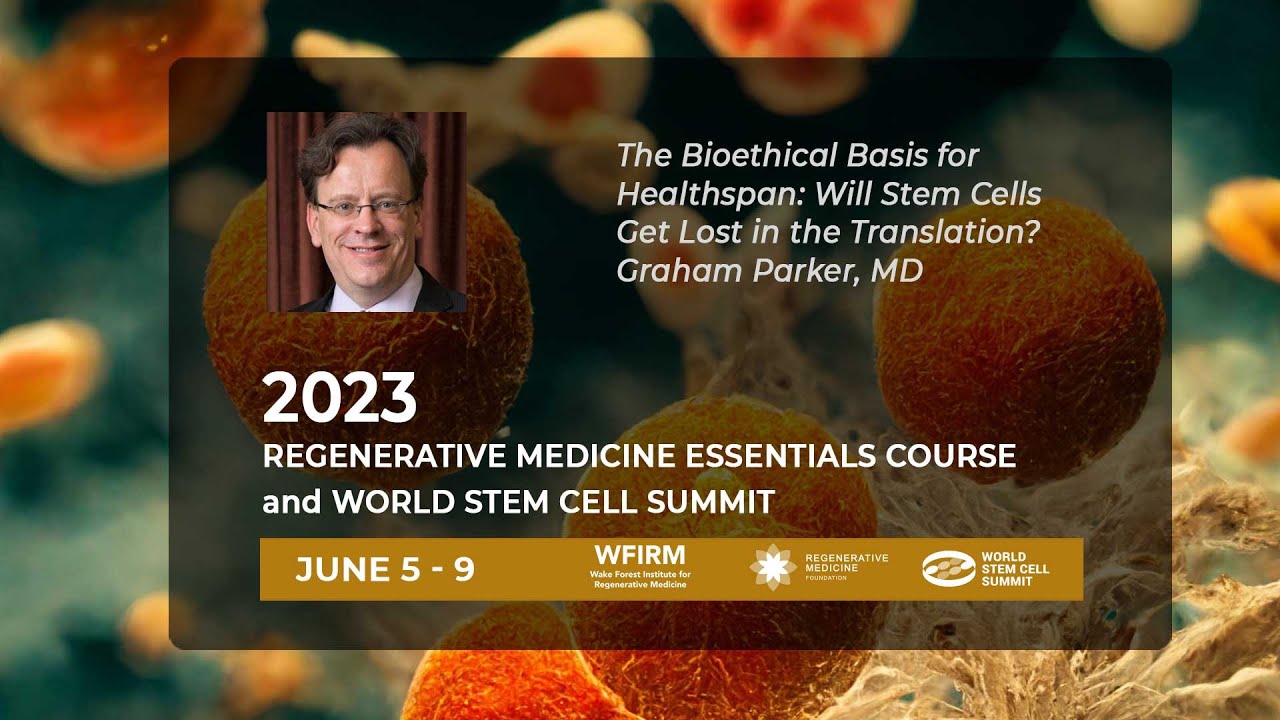 The Bioethical Basis for Healthspan: Will Stem Cells Get Lost in the Translation? Graham Parker, MD