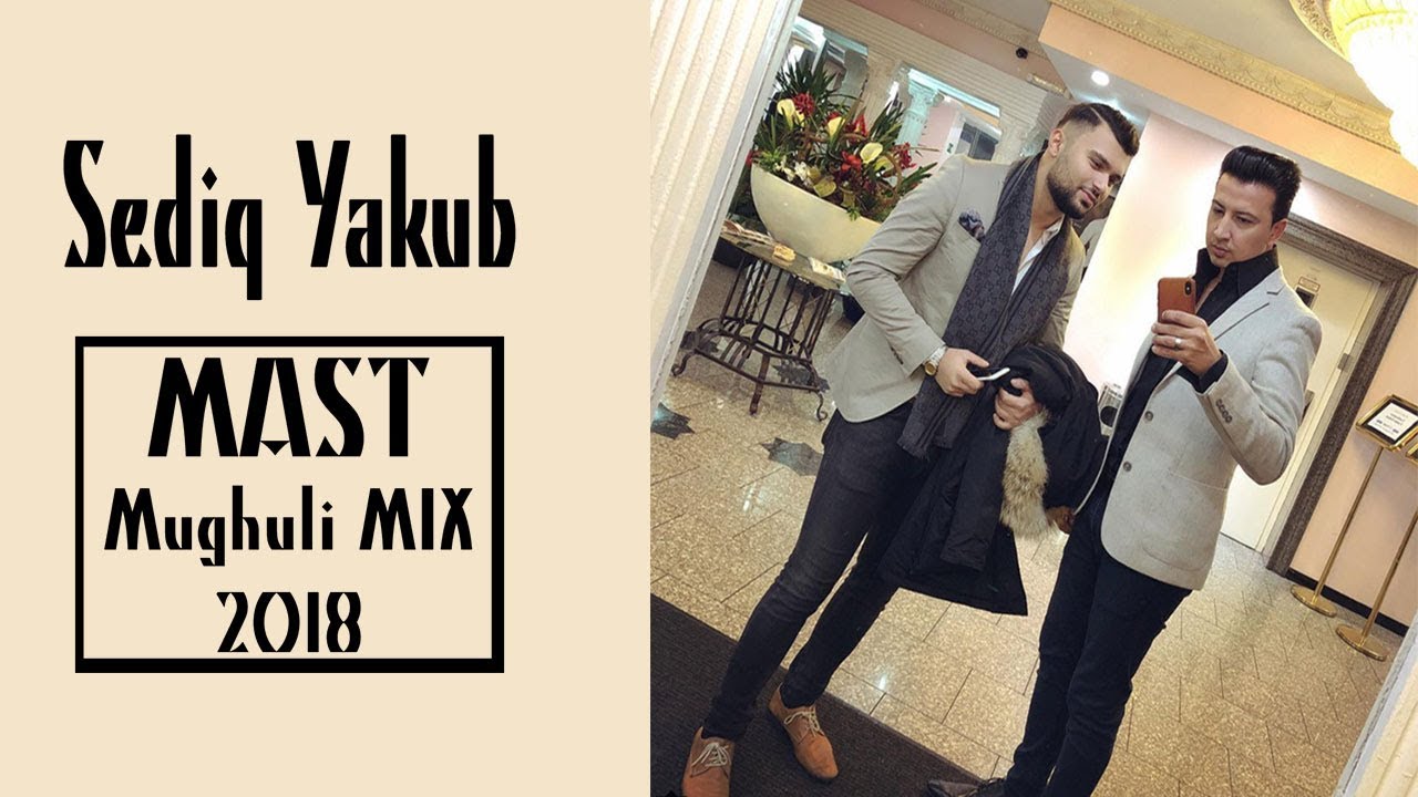 SEDIQ YAKUB - MAST MUGHULI MIX 2018 - MAHROOF SHARIF