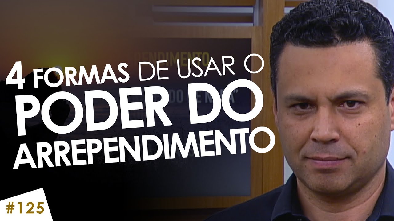 #125 4 formas de usar O PODER DO ARREPENDIMENTO