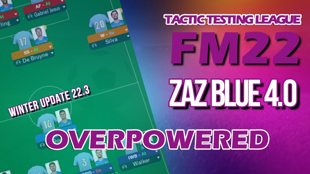 Tactic Testing League - ZAZ Blue 4.0 - Very OVERPOWERED - FM22 - Football Manager 2022