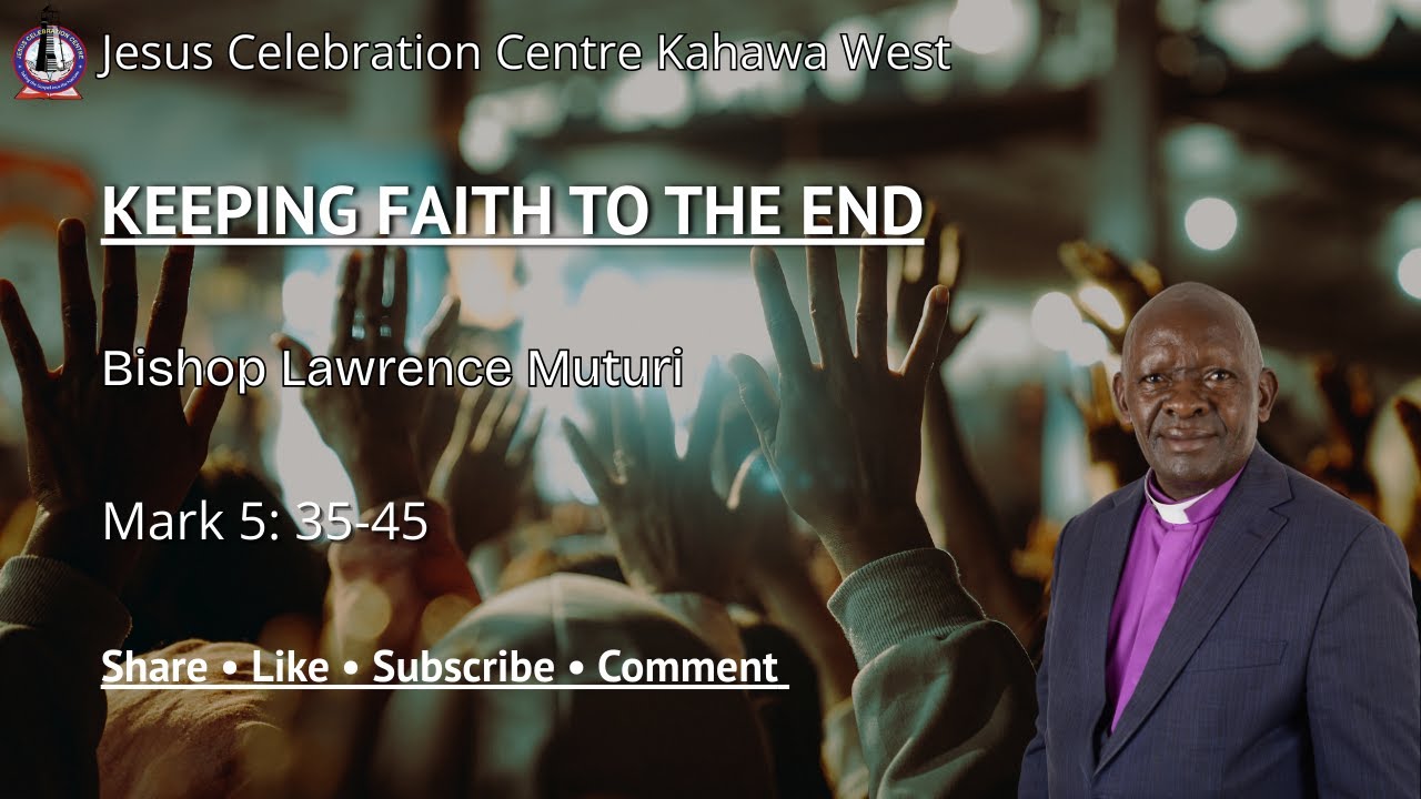 KEEPING FAITH TO THE END| Bishop Lawrence Muturi