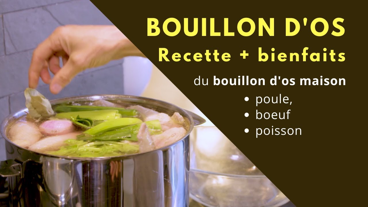 RECETTE et bienfaits du BOUILLON D'OS (poule, bœuf, poisson)