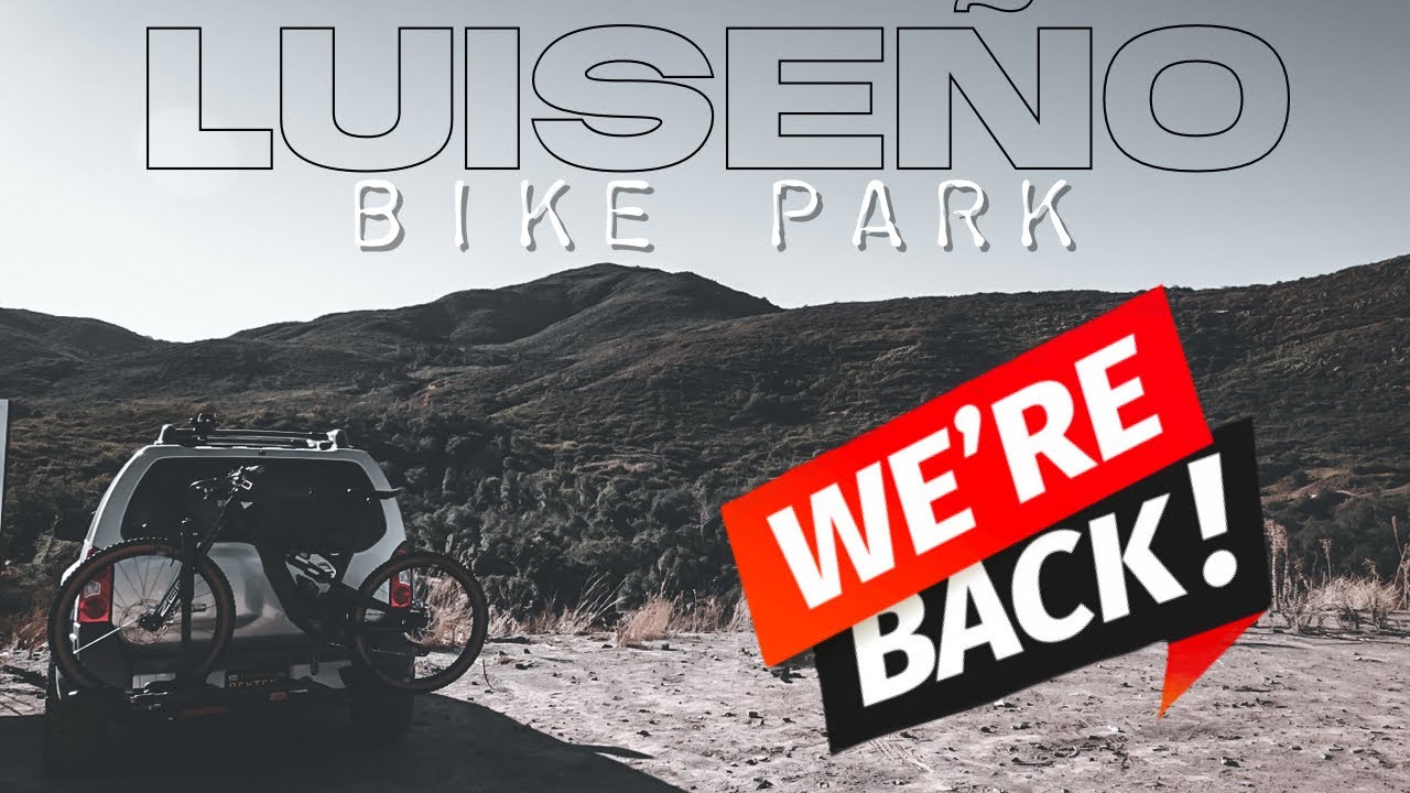 FINALLY BACK! LUISEÑO BIKE PARK 2.0