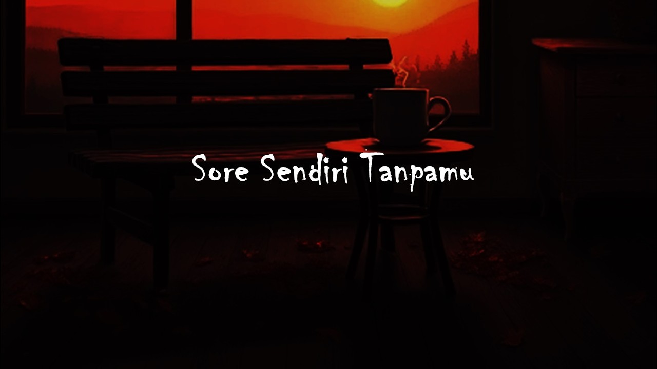 Sore Sendiri Tanpamu – Lagu Galau Sore Hari | Teman Ngopi & Senja