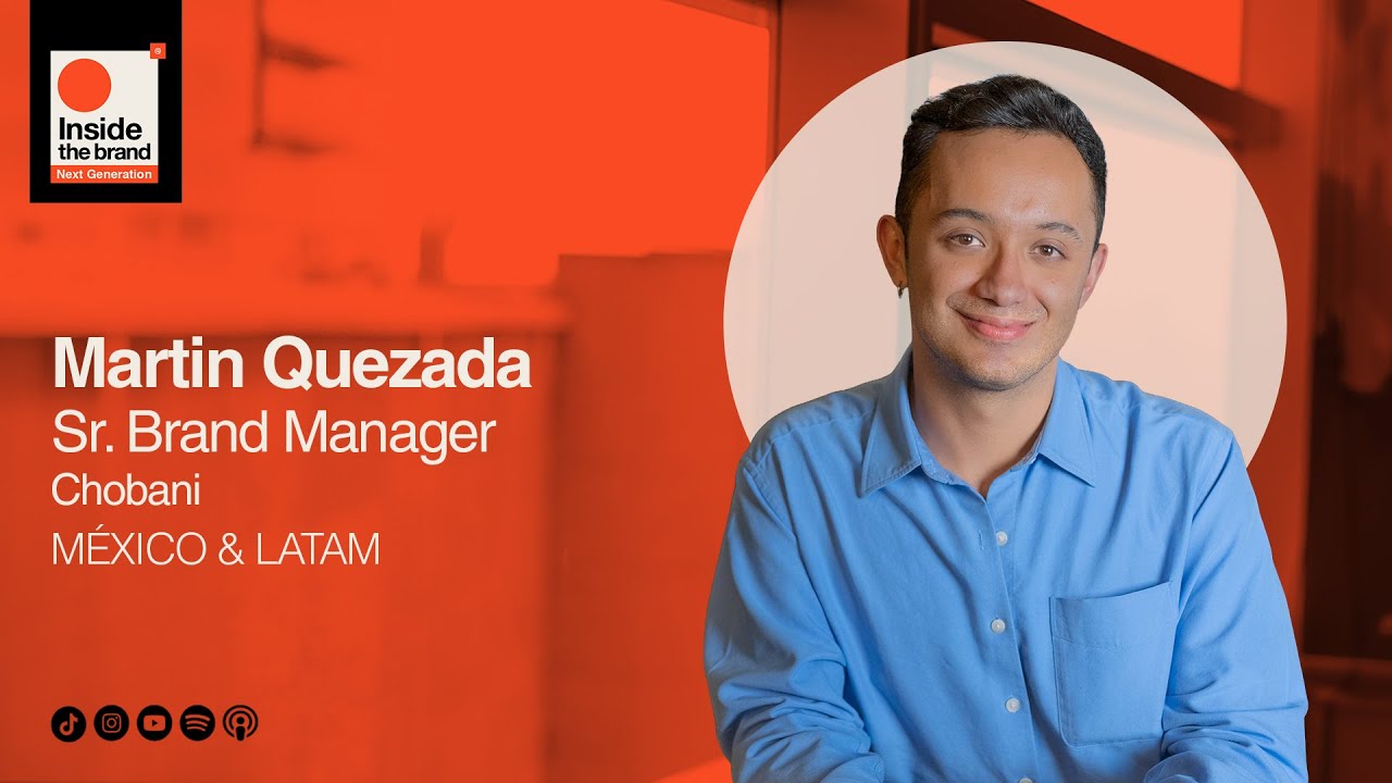 Construir marca cuando todo está en movimiento | Martin Quezada |Sr. Brand Manager, Chobani