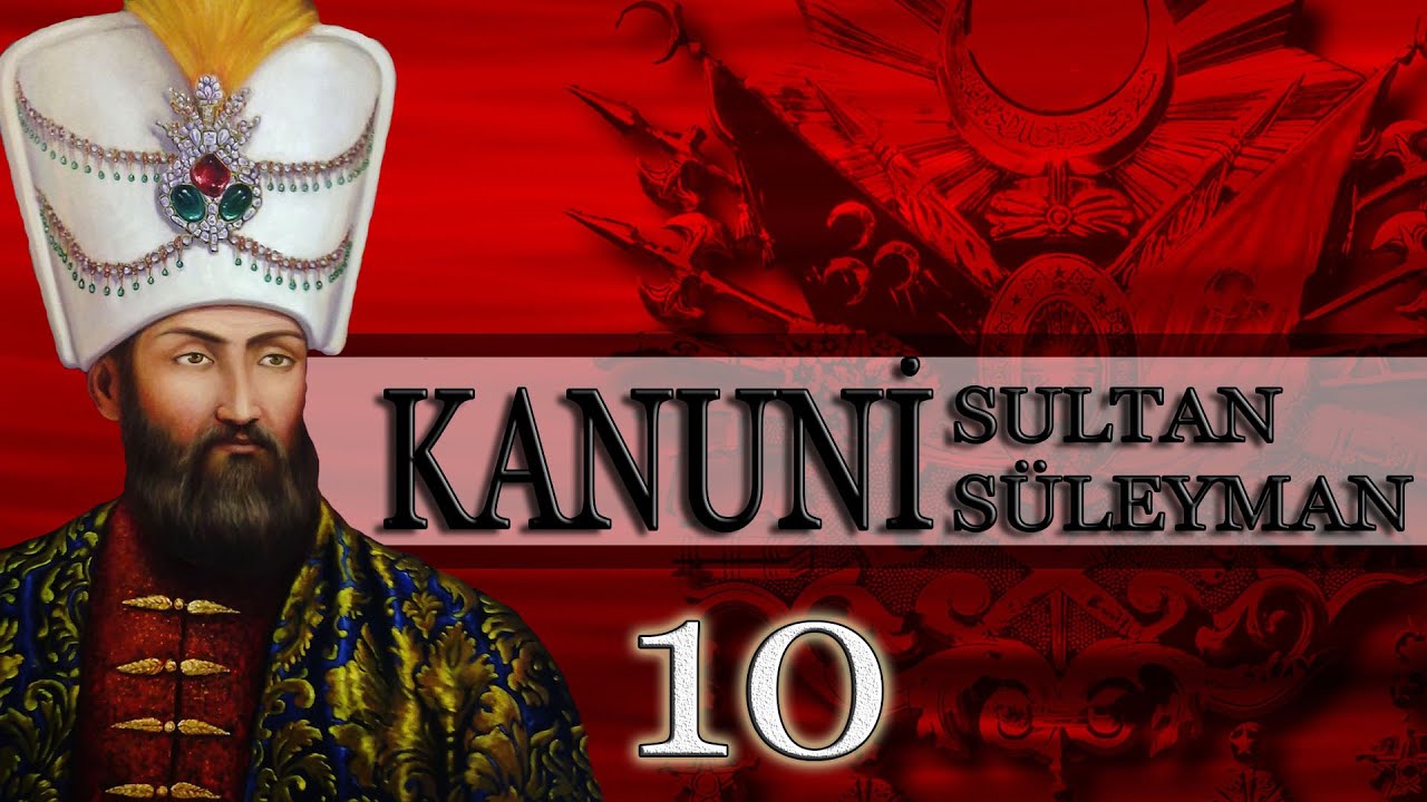 10 - KANUNİ SULTAN SÜLEYMAN |OSMANLI PADİŞAHLARI|