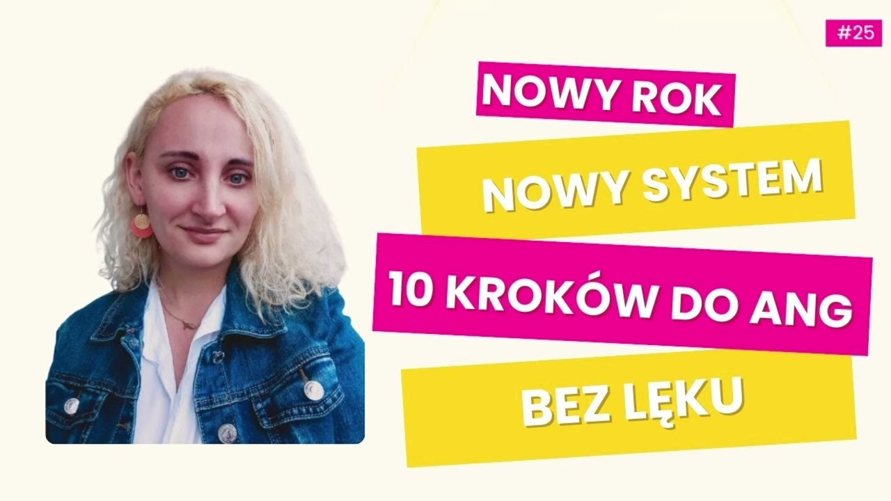 #25 I Nowy Rok, nowy system. 10 kroków do angielskiego bez lęku.