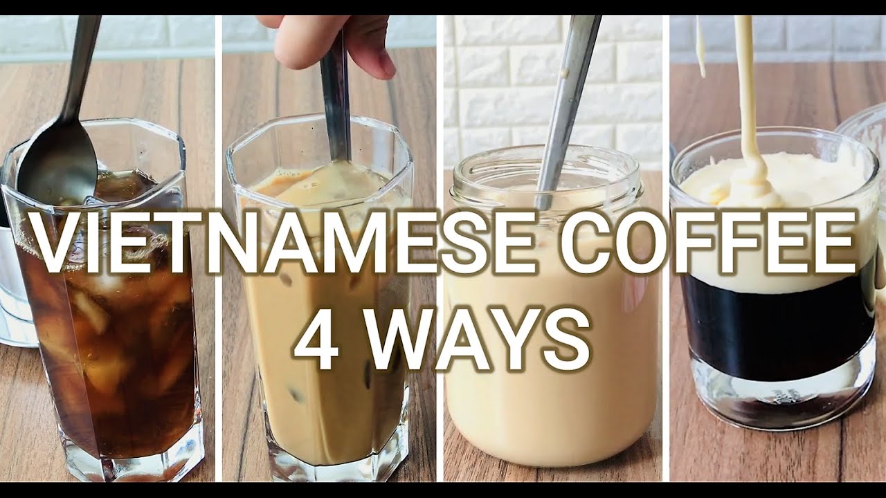 Vietnamese Coffee 4 Ways / 4 kiểu cafe Việt Nam