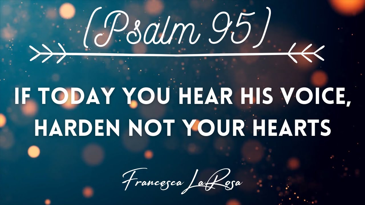 Psalm 95 - If Today You Hear His Voice, Harden Not Your Hearts - Francesca LaRosa (Lyric Video)