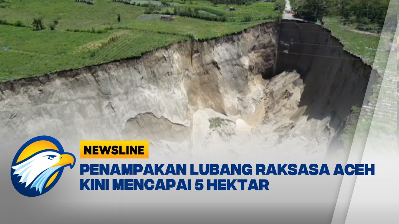 Penampakan Lubang Raksasa di Aceh Sudah Mencapai 5 Hektar! - [Newsline]
