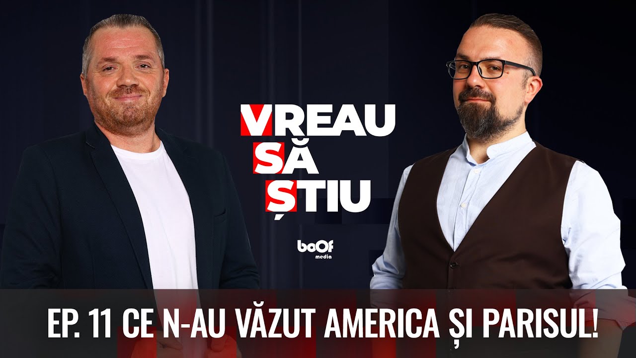 CE N-AU VĂZUT AMERICA ȘI PARISUL | VREAU SĂ ȘTIU EP 11