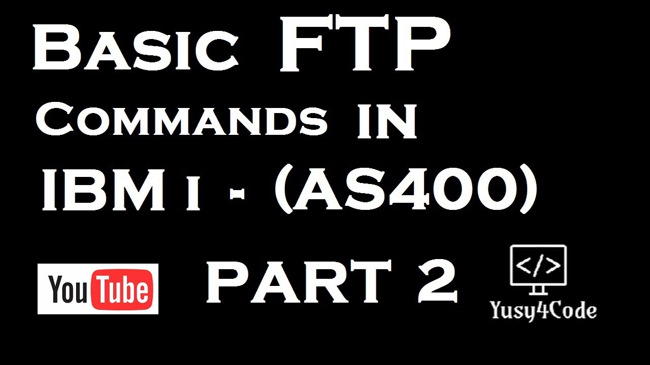 FTP commands in IBM i (AS400) - Part 2 | yusy4code