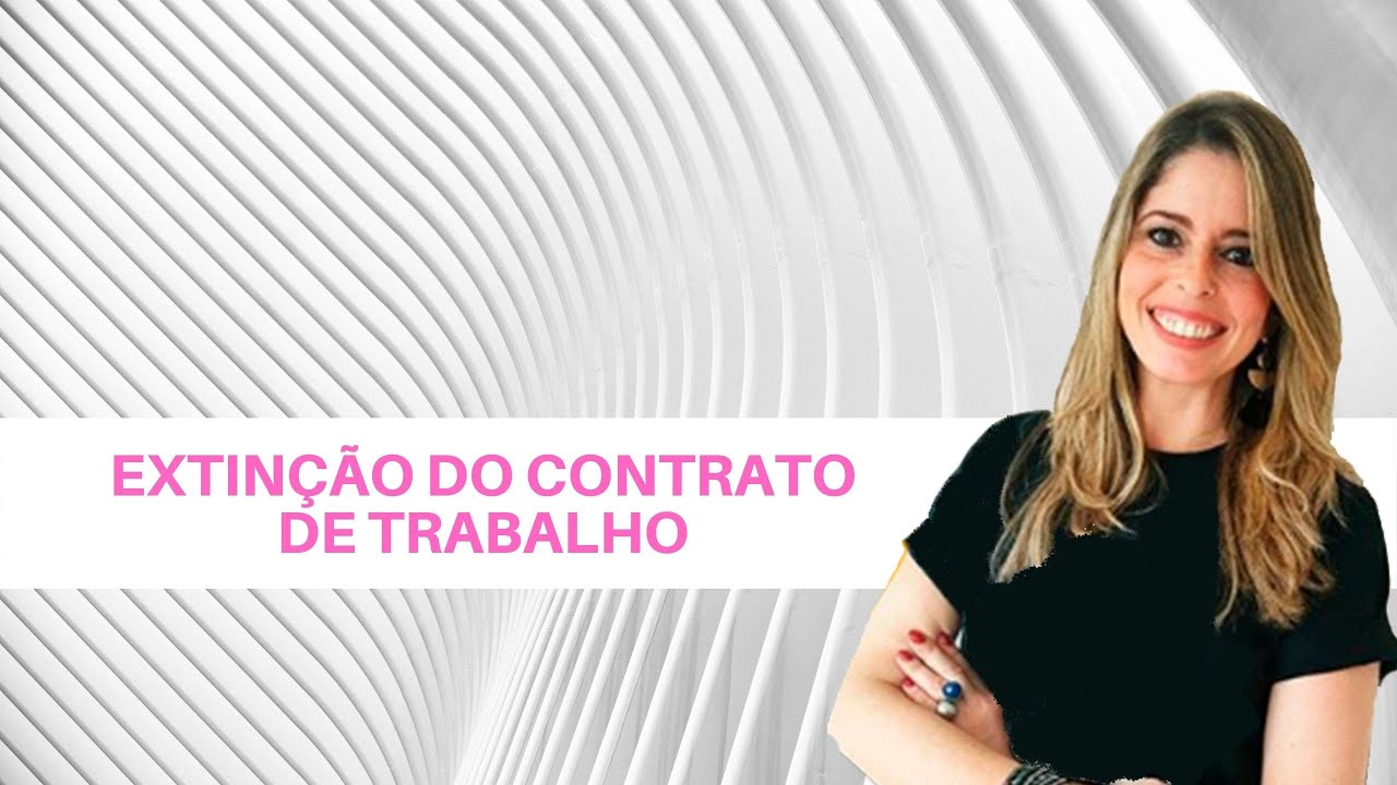 EXTINÇÃO DO CONTRATO DE TRABALHO