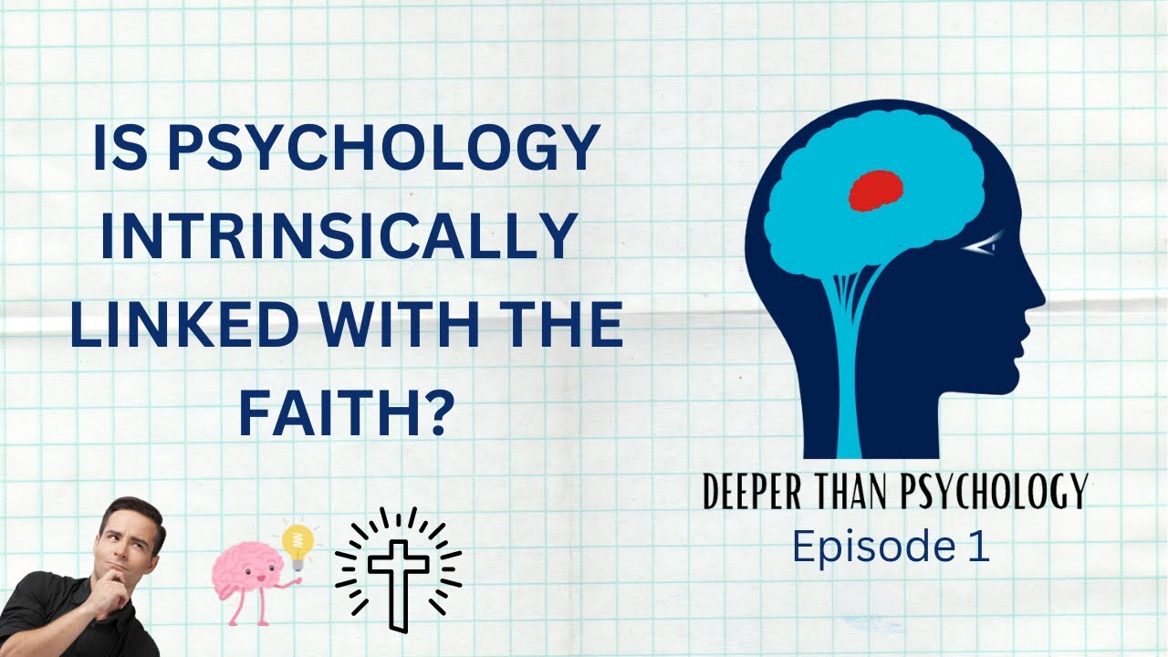 Deeper Than Psychology - Psychology and Faith?