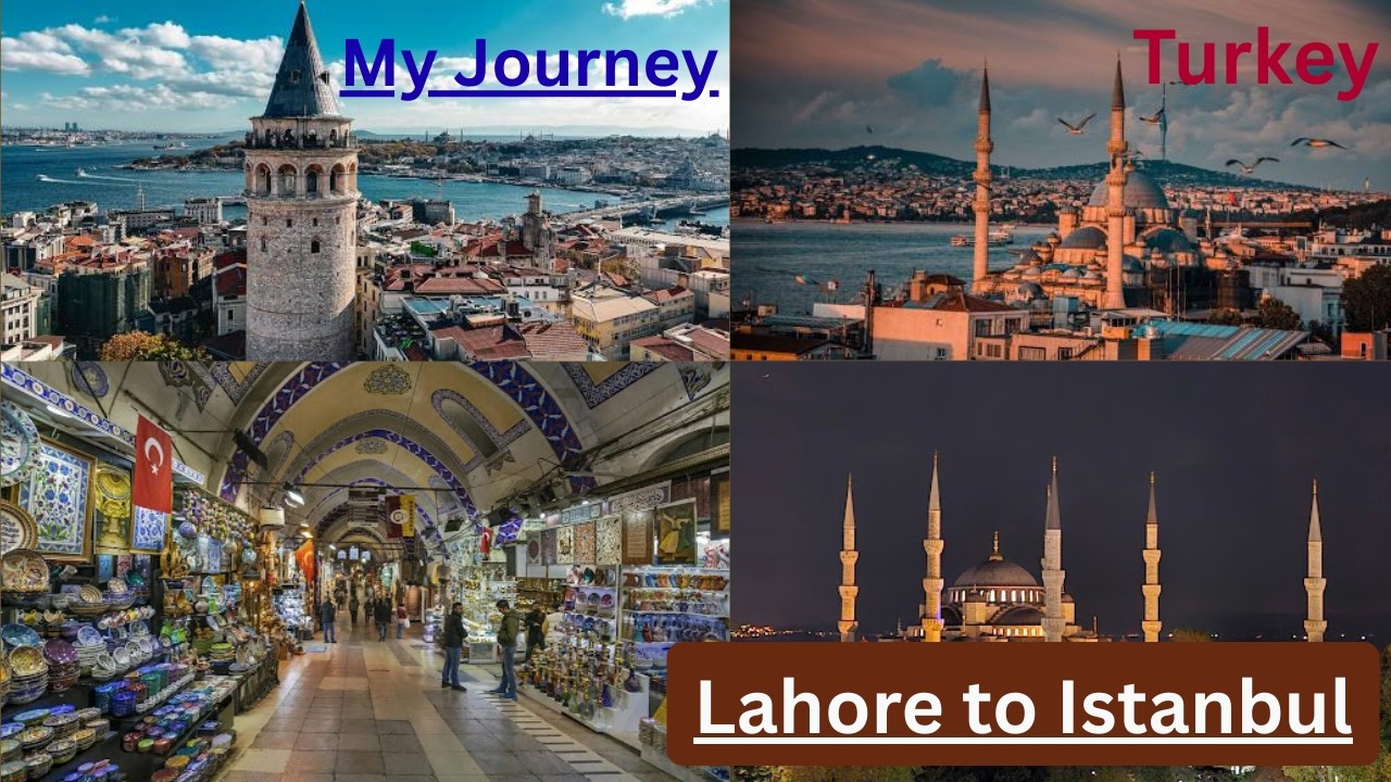 My Journey | Lahore to Istanbul ( A City of Turkey )