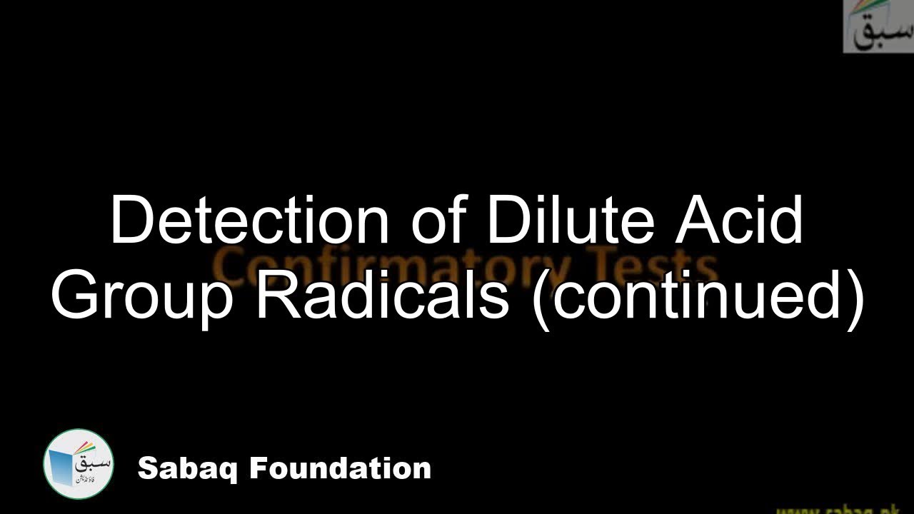 Detection of Dilute Acid Group Radicals (continued), Chemistry Lecture | Sabaq.pk