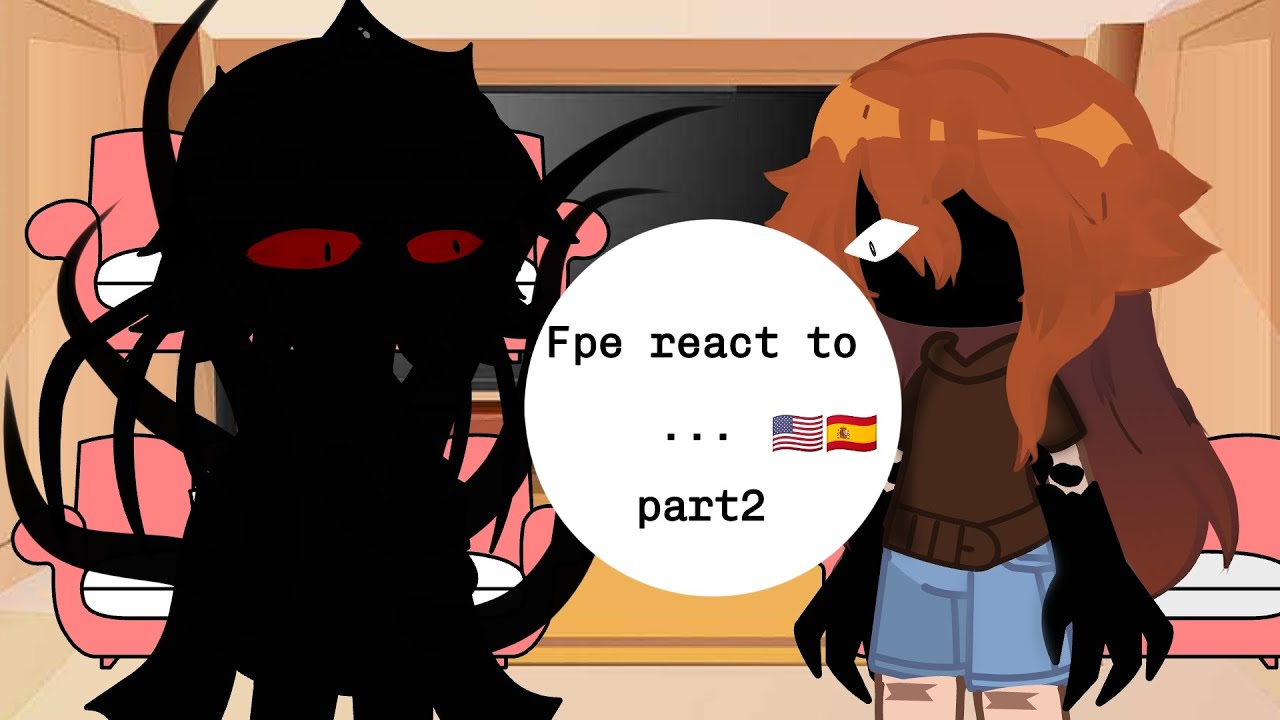 Fpe react to...(part 2🇺🇸🇪🇦