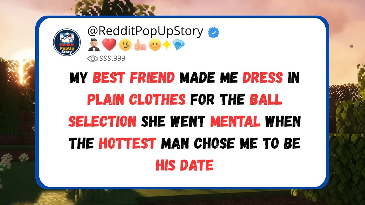 best friend made me dress plain for the ball, she went mental when the hottest man chose me to date