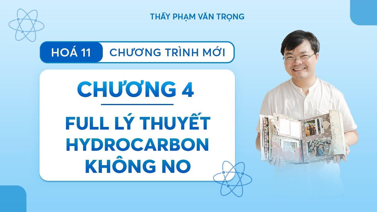 HÓA 11 - CHƯƠNG 4 - LÝ THUYẾT HYDROCARBON KHÔNG NO FULL
