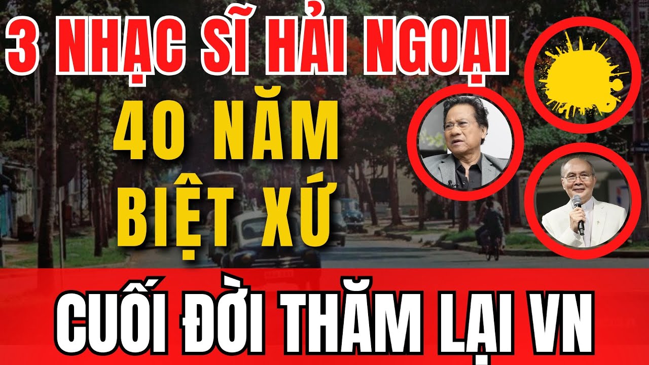 3 nhạc sĩ gìa cuối đời quay đầu thăm Việt Nam, “thú tội” về bóng hồng kém 44 tuổi | Sài Gòn Xa Nhớ