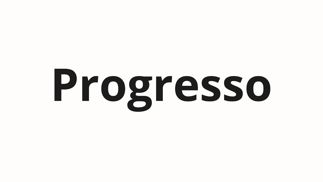 How to pronounce Progresso