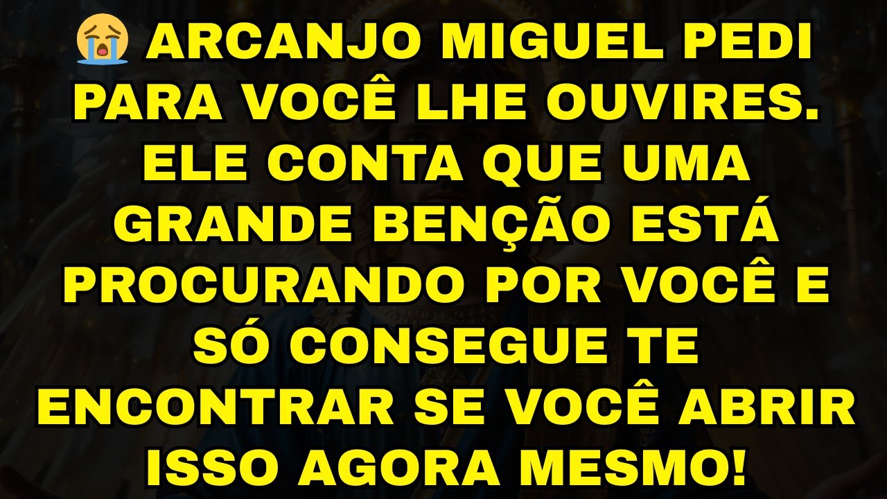 😭 ARCANJO MIGUEL PEDI PARA VOCÊ LHE OUVIRES. ELE CONTA QUE UMA GRANDE BENÇÃO ESTÁ PROCURANDO POR