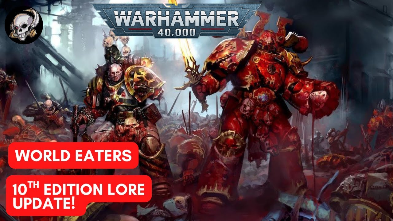 40k LORE - WORLD EATERS 10TH EDITION LORE UPDATE