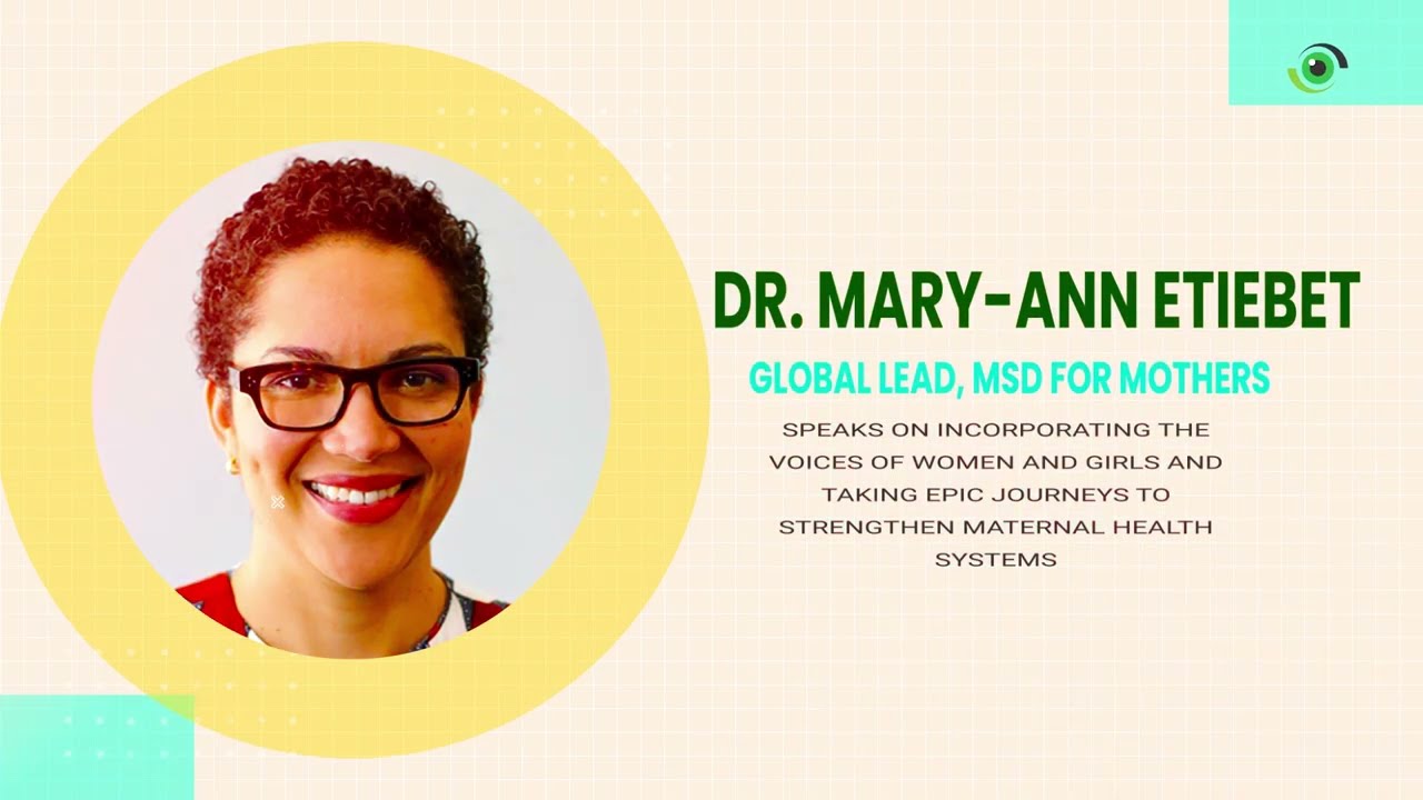 Dr Mary-Ann Etiebet, Global Lead, MSD for Mothers on Incorporating Women’s Voices in Maternal Health