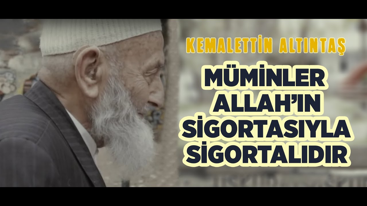 Müminler Allah’ın Sigortasıyla Sigortalıdır - Kemalettin Amca