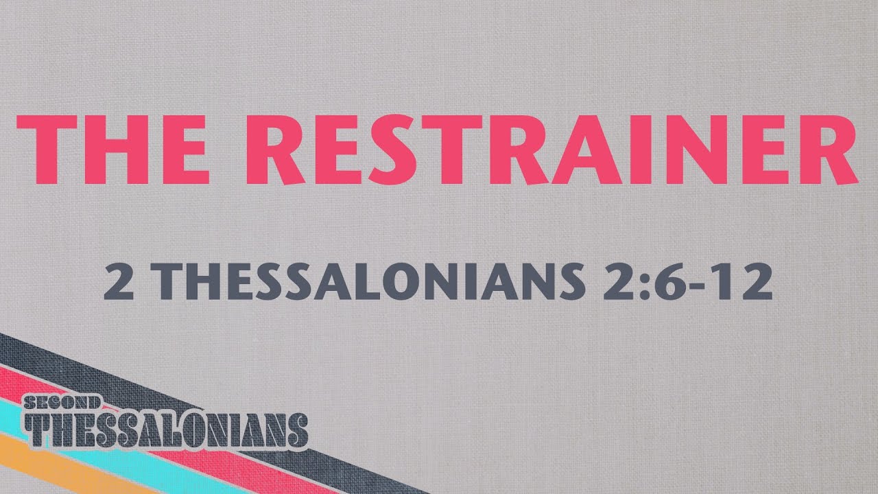 2 Thessalonians 2:6–12 // The Restrainer // Pastor Joel Denney
