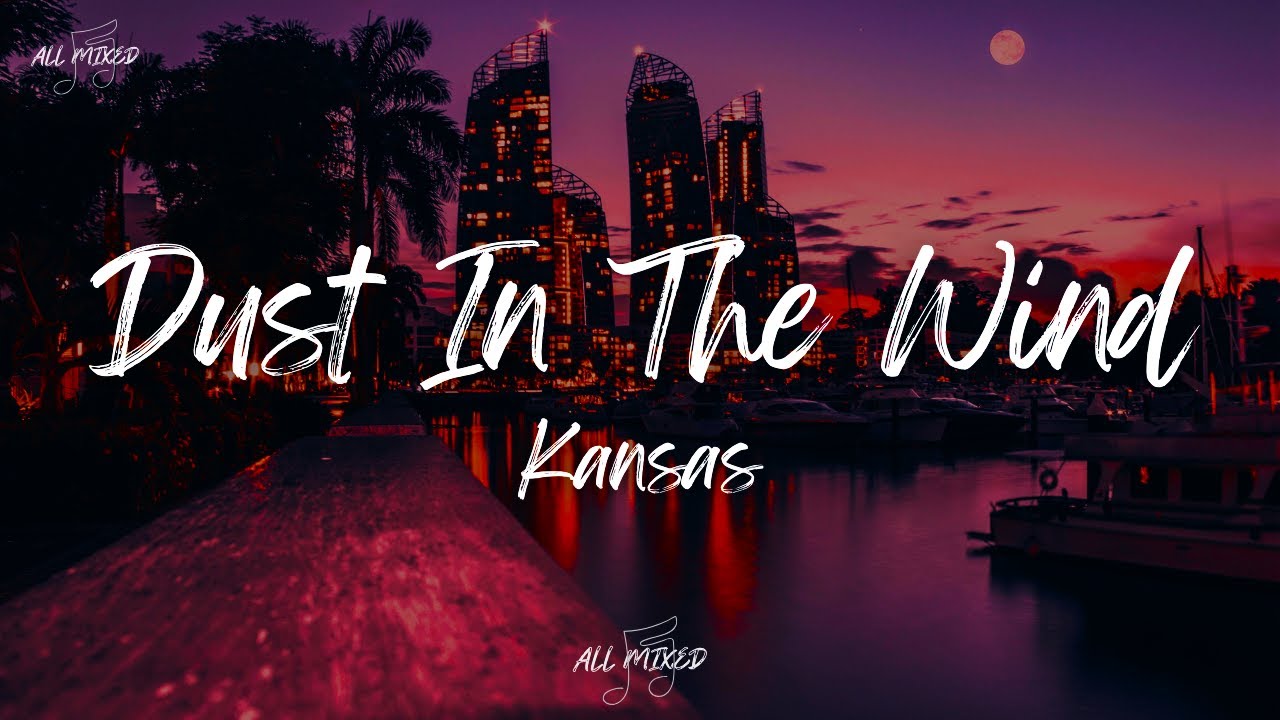 Kansas - Dust In The Wind (Lyrics)