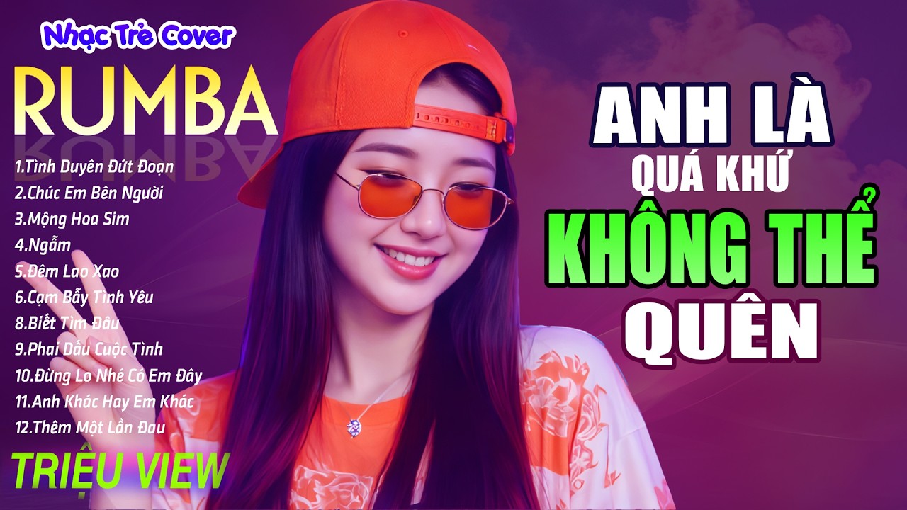 ANH LÀ QUÁ KHỨ KHÔNG THỂ QUÊN ,NGẪM - LK Nhạc Trẻ Rumba 8x 9x Hót TikTok - ALBUM RUMBA XUẤT SẮC NHẤT