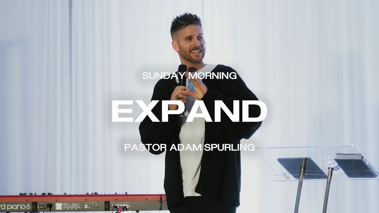 Expand | Pastor Adam Spurling