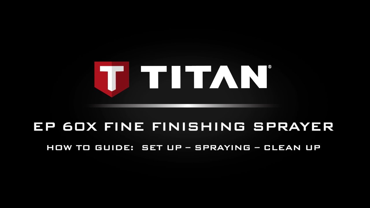 Titan EP 60X Fine Finishing Paint Sprayer Setup, Spraying & Cleanup