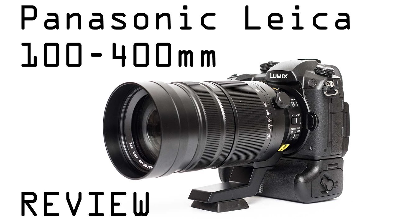 Panasonic Leica 100-400mm F/4-6.3 OIS review