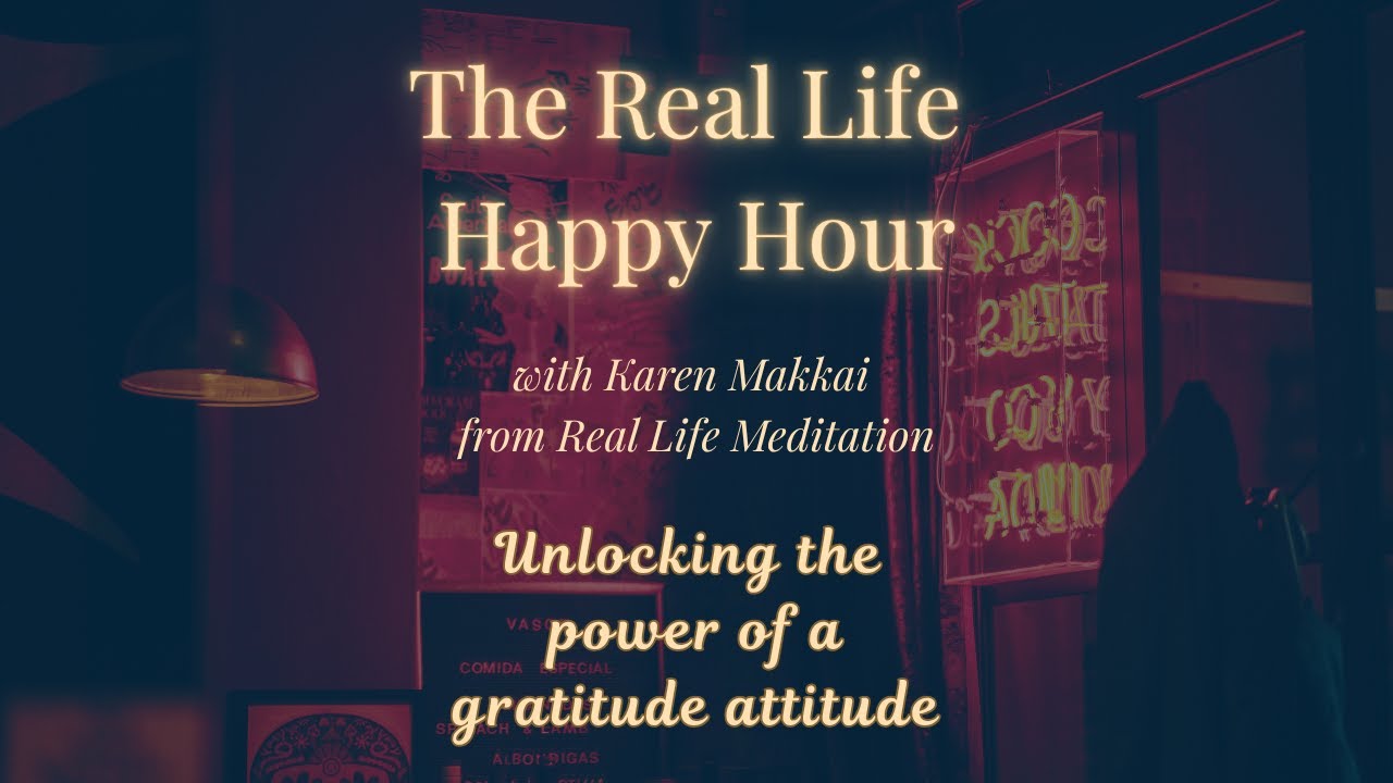 Real Life Happy Hour Ep 36 - Unlocking the power of a gratitude attitude