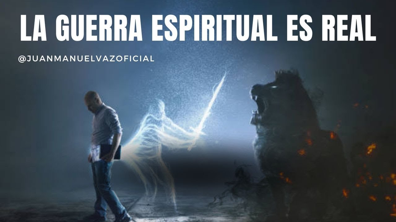 La Guerra Espiritual Es Real - Juan Manuel Vaz