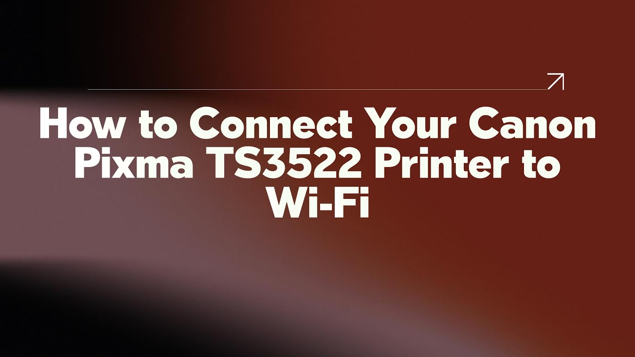 How to Connect Your Canon Pixma TS3522 Printer to Wi-Fi