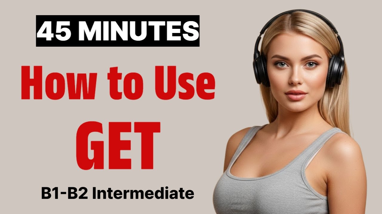 How to Use GET in Every Situation | B1 B2 English Fluency Real Life Speaking Practice