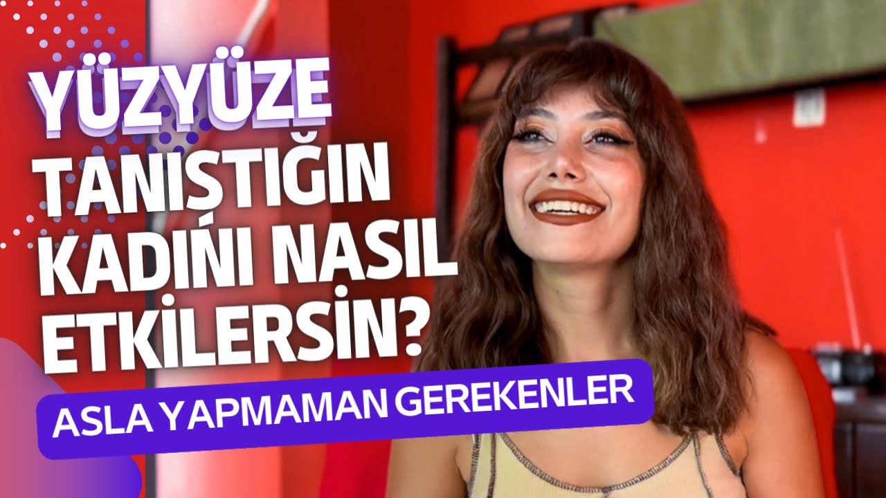 İLK DEFA TANIŞTIĞIN KADINI NASIL ETKİLERSİN? TANIŞIRKEN DİKKAT ETMEN GEREKENLER 😎